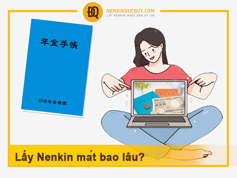 Lấy Nenkin mất bao lâu? Lần 1 và lần 2 bao lâu nhận được